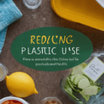 Reducing Plastic Use Tips for a Plastic-Free Lifestyle